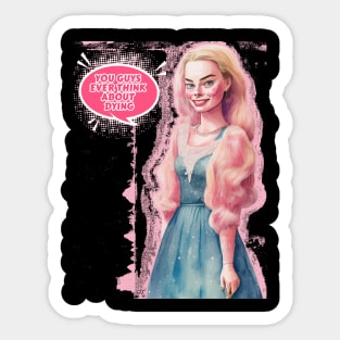 Barbie is Dying - You Guys Ever Think About Dying Sticker